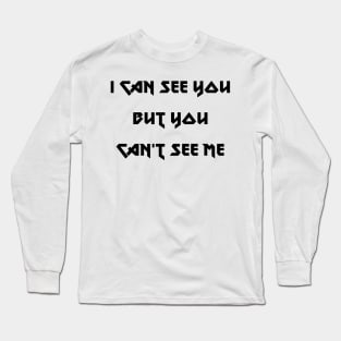 I can see you but you can't see me Long Sleeve T-Shirt